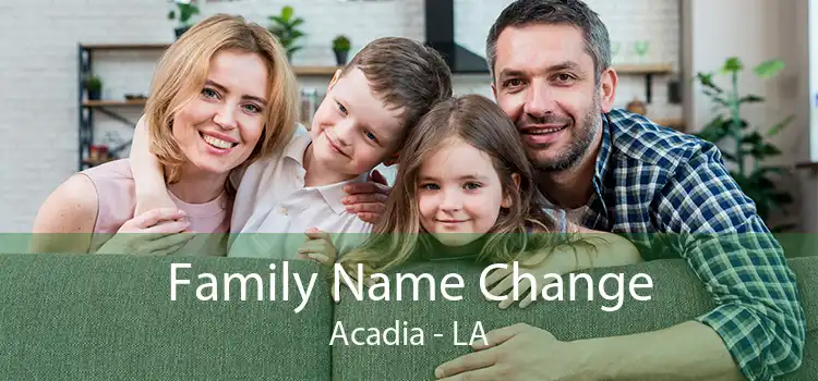 Family Name Change Acadia - LA