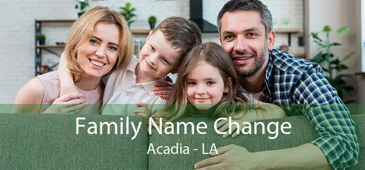  Family Name Change Acadia - LA
