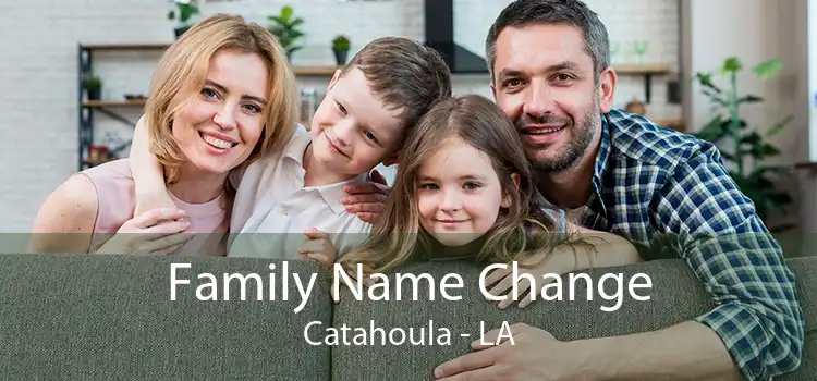  Family Name Change Catahoula - LA