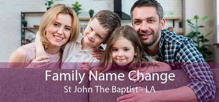 Family Name Change St John The Baptist - LA