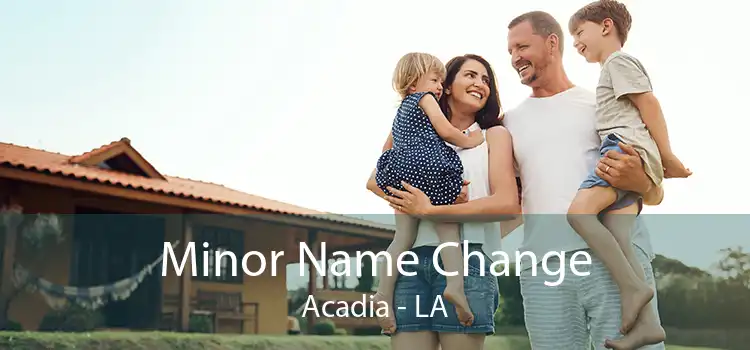  Minor Name Change Acadia - LA