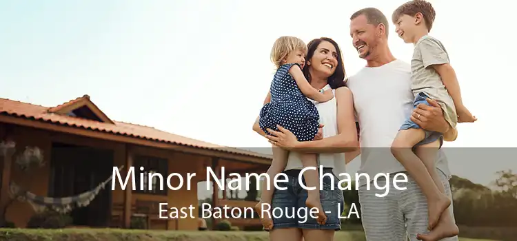 Minor Name Change East Baton Rouge - LA