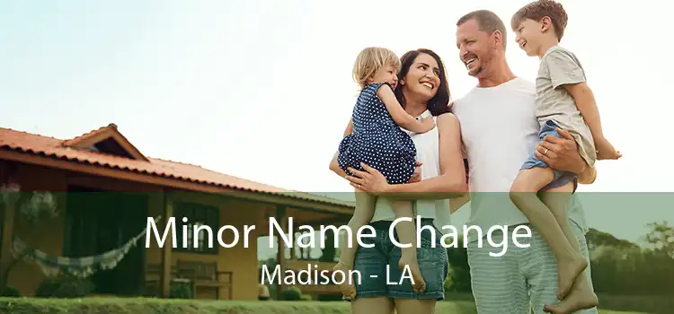 Minor Name Change Madison - LA