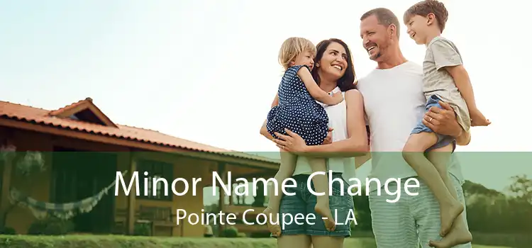 Minor Name Change Pointe Coupee - LA
