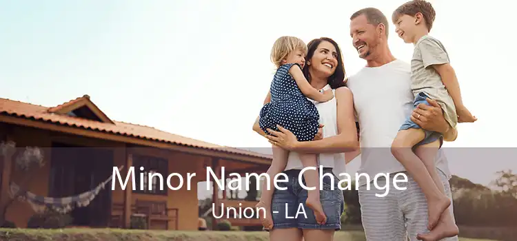 Minor Name Change Union - LA